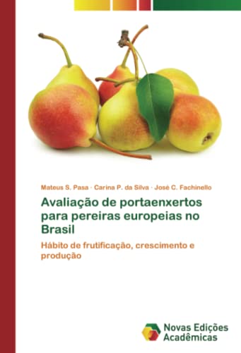 Avaliação de portaenxertos para pereiras europeias no Brasil: Hábito de frutificação, crescimento e produção