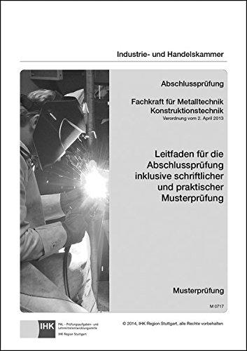 PAL-Musteraufgabensatz - Abschlussprüfung - Fachkraft für Metalltechnik Konstruktionstechnik (M 0717) - Industrie- und Handelskammer Geheftet