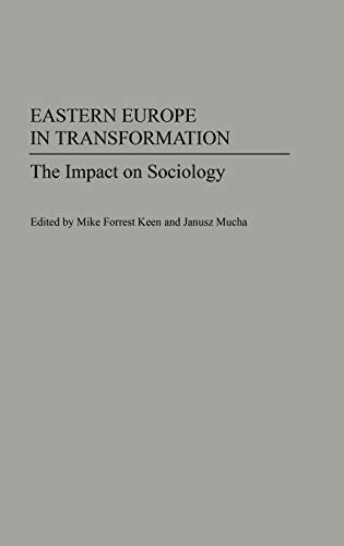 Eastern Europe in Transformation: The Impact on Sociology (Contributions in Sociology)