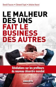 Le malheur des uns fait le business des autres : révélations sur les profiteurs du nouveau désordre mondial