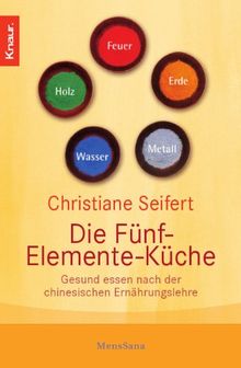 Die Fünf-Elemente-Küche: Gesund essen nach der chinesischen Ernährungslehre