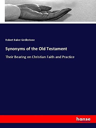 Synonyms of the Old Testament: Their Bearing on Christian Faith and Practice