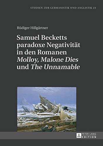 Samuel Becketts paradoxe Negativität in den Romanen Molloy, Malone Dies und The Unnamable (Studien zur Germanistik und Anglistik)