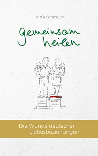 gemeinsam heilen: Die Wunde deutscher Liebesbeziehungen
