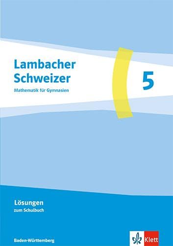 Lambacher Schweizer Mathematik 5. Ausgabe Baden-Württemberg G9: Lösungen Klasse 5 (Lambacher Schweizer Mathematik. Ausgabe Baden-Württemberg G9 ab 2025)