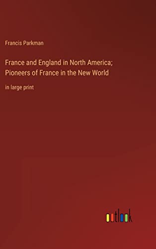 France and England in North America; Pioneers of France in the New World: in large print