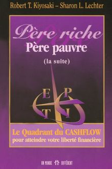 Père riche, père pauvre (la suite). Le quadrant du cashflow pour atteindre votre liberté financière