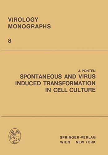 Spontaneous and Virus Induced Transformation in Cell Culture (Virology Monographs Die Virusforschung in Einzeldarstellungen, 8, Band 8)
