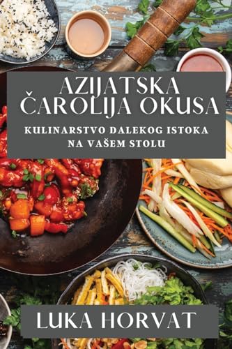 Azijatska ¿arolija Okusa: Kulinarstvo Dalekog Istoka na Va¿em Stolu