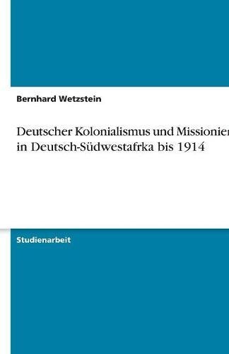 Deutscher Kolonialismus und Missionierung in Deutsch-Südwestafrka bis 1914