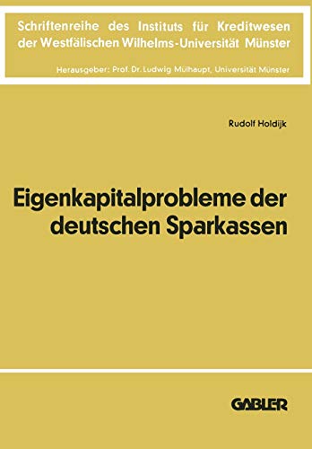 Die Eigenkapitalprobleme der Deutschen Sparkassen: Kriterien und Realisationsmöglichkeiten einer angemessenen Eigenkapitalausstattung (Schriftenreihe ... Wilhelms-Universität Münster, 22, Band 22)