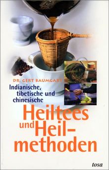 Indianische, tibetische und chinesische Heiltees und Heilmethoden von Baumgart, Gert | Buch | Zustand sehr gut