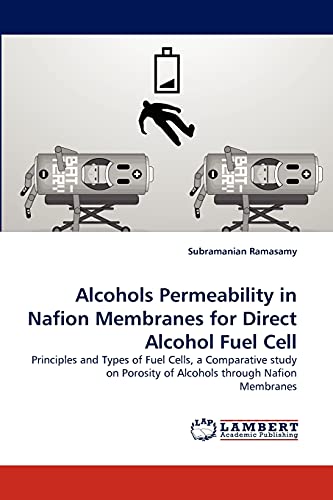 Alcohols Permeability in Nafion Membranes for Direct Alcohol Fuel Cell: Principles and Types of Fuel Cells, a Comparative study on Porosity of Alcohols through Nafion Membranes