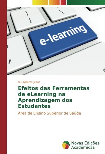 Efeitos das Ferramentas de eLearning na Aprendizagem dos Estudantes: Área de Ensino Superior de Saúde