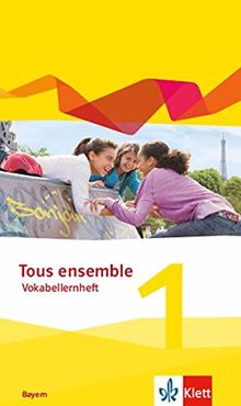 Tous ensemble 1. Ausgabe Bayern: Vokabellernheft 1. Lernjahr (Tous ensemble. Ausgabe Bayern ab 2019)