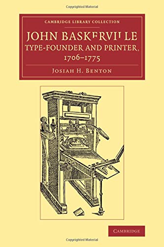Josiah H. Benton John Baskerville, Type-Founder And Printer, 1706-1775 (Cambridge Library Collection - History Of Printing, Publishing And Libraries)