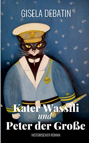 Kater Wassili und Peter der Große: Historischer Roman