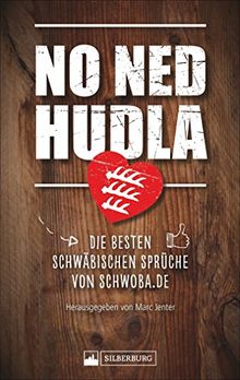 No ned hudla: Die besten schwäbischen Sprüche von Schwoba.de. Herausgegeben von Marc Jenter