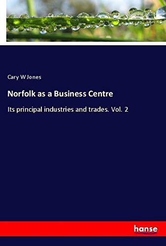 Norfolk as a Business Centre: Its principal industries and trades. Vol. 2