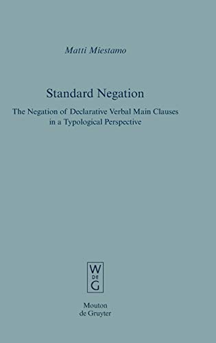 Standard Negation: The Negation of Declarative Verbal Main Clauses in a Typological Perspective (Empirical Approaches to Language Typology [EALT], 31)