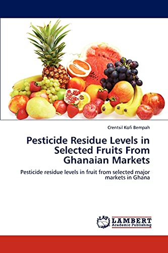 Pesticide Residue Levels in Selected Fruits From Ghanaian Markets: Pesticide residue levels in fruit from selected major markets in Ghana