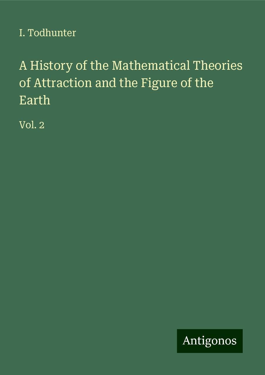 A History of the Mathematical Theories of Attraction and the Figure of the Earth: Vol. 2