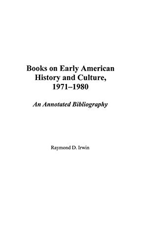 Books on Early American History and Culture, 1971-1980: An Annotated Bibliography (Bibliographies & Indexes in American History, Band 51)