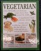 Vegetarian: A Comprehensive Reference Section Introduces You to the Whole Food Basics - Fruit and Vegetables, Dairy Products, Seeds, Beans, Pulses, Herbs, Spices and Pasta