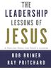 Leadership Lessons of Jesus: A Timeless Model for Today's Leaders