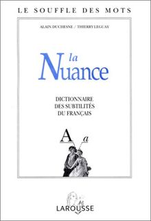 LA NUANCE. Dictionnaire des subtilités du français (Le Souffle des Mots)