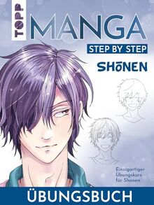 Shōnen. Manga Step by Step Übungsbuch: Einzigartiger Übungskurs für Shōnen