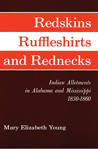 Redskins, Ruffleshirts, and Rednecks: Indian Allotments in Alabama and Mississippi 1830–1860 (Civilization of the American Indian (Paperback))
