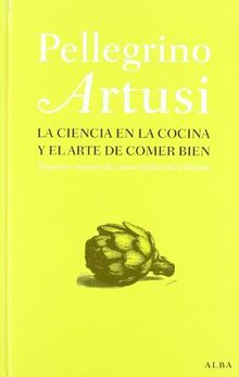 La ciencia en la cocina y el arte de comer bien: El primer recetario de cocina italiana de la historia