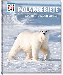 Polargebiete. Leben in eisigen Welten (WAS IST WAS Sachbuch, Band 36)