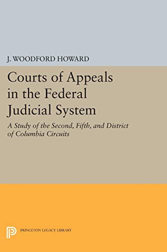 Courts of Appeals in the Federal Judicial System: A Study of the Second, Fifth, and District of Columbia Circuits (Princeton Legacy Library)