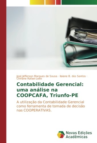 Contabilidade Gerencial: uma análise na COOPCAFA, Triunfo-PE: A utilização da Contabilidade Gerencial como ferramenta de tomada de decisão nas COOPERATIVAS.
