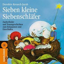 Sieben kleine Siebenschläfer: Zauberlieder und Traumgeschichten zum Entspannen und Einschlafen