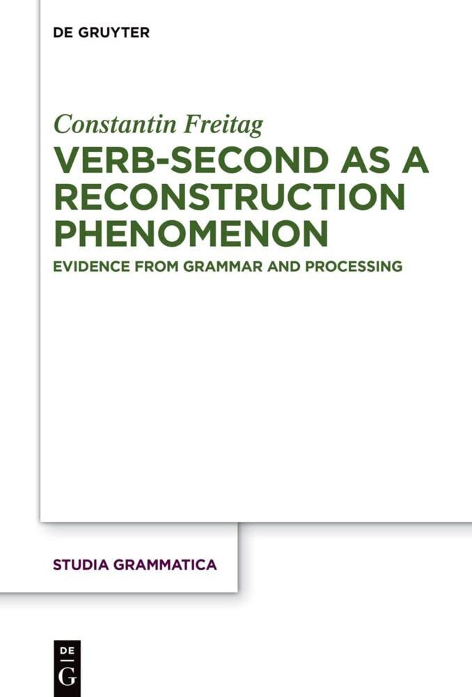 Verb-second as a reconstruction phenomenon: Evidence from grammar and processing (Studia grammatica, 86)
