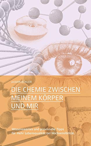 Die Chemie zwischen meinem Körper und mir: Wissenswertes und praxisnahe Tipps für mehr Lebensqualität bei Hochsensibilität