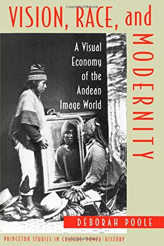 Vision, Race, and Modernity: A Visual Economy of the Andean Image World (Princeton Studies in Culture/Power/History (Paperback))