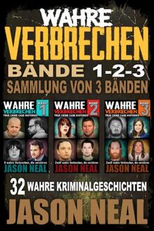 Wahre Verbrechen: Bände 1-2-3 (True Crime Case Histories) - Sammlung von 3 Bänden: 32 wahre Verbrechen, die verstören (German Edition)