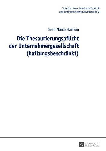 Die Thesaurierungspflicht der Unternehmergesellschaft (haftungsbeschränkt) (Schriften zum Gesellschaftsrecht und Unternehmensinsolvenzrecht)