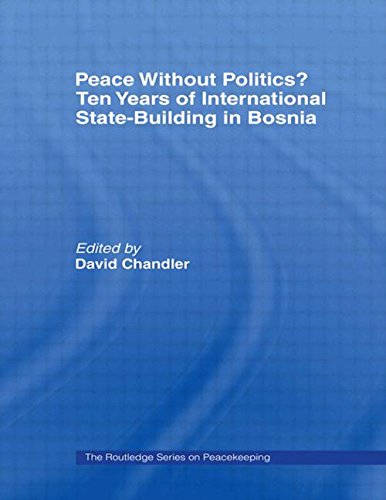 Peace without Politics? Ten Years of State-Building in Bosnia (Routledge Series on Peacekeeping)