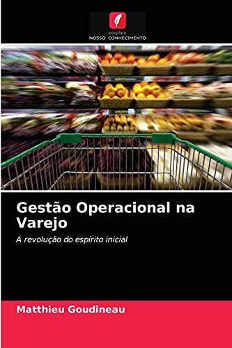 Gestão Operacional na Varejo: A revolução do espírito inicial