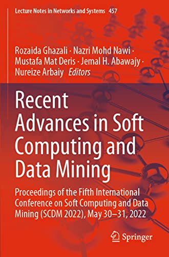 Recent Advances in Soft Computing and Data Mining: Proceedings of the Fifth International Conference on Soft Computing and Data Mining (SCDM 2022), ... Notes in Networks and Systems, 457, Band 457)