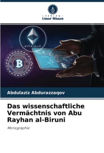 Das wissenschaftliche Vermächtnis von Abu Rayhan al-Biruni: Monographie
