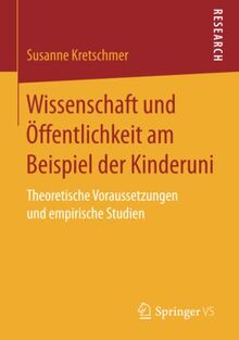 Wissenschaft und Öffentlichkeit am Beispiel der Kinderuni: Theoretische Voraussetzungen und empirische Studien