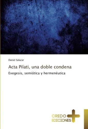 Acta Pilati, una doble condena: Exegesis, semiótica y hermenéutica