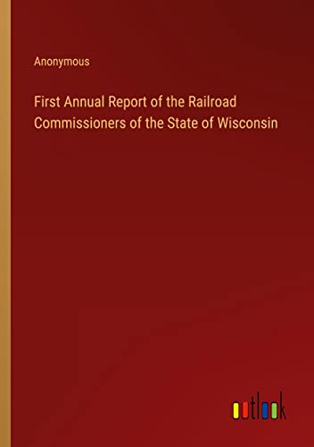 First Annual Report of the Railroad Commissioners of the State of Wisconsin