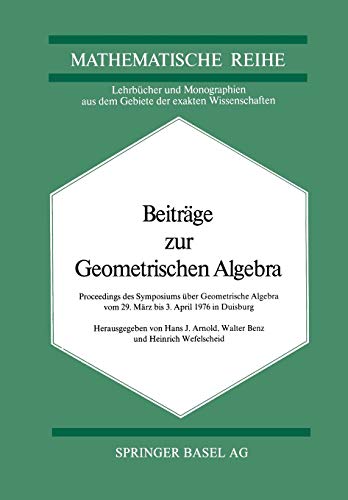 Beiträge zur Geometrischen Algebra: Proceedings des Symposiums über Geometrische Algebra vom 29 März bis 3. April 1976 in Duisburg (Lehrbücher und ... der exakten Wissenschaften, 21, Band 21)